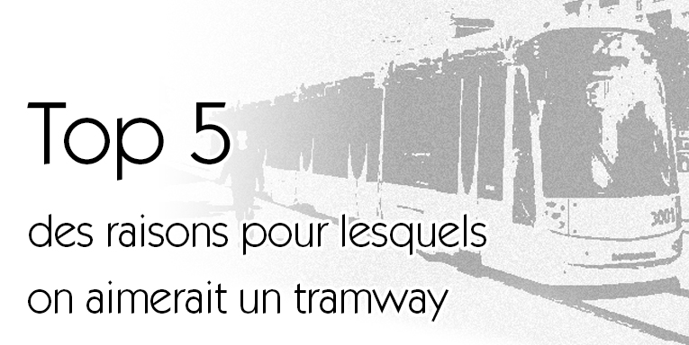 Top 5 des raisons pour lesquels on aimerait un tramway