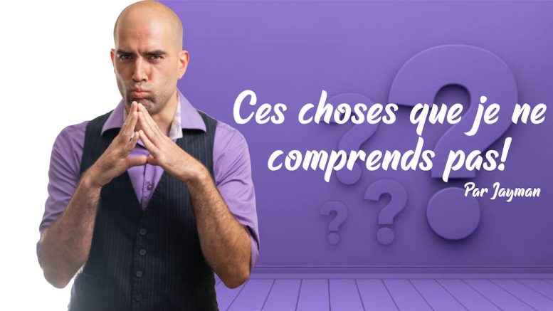 Jayman : Ces choses que je ne comprends pas!