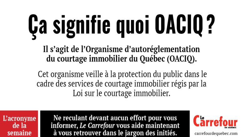 L'OACIQ  est l'Organisme d'autoréglementation du courtage immobilier du Québec.