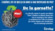 Les abrasifs comme le gravier qui utilisés l'hiver à Québec ne doivent jamais être mis au recyclage ni aux ordures. 