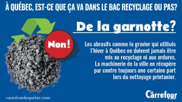 Les abrasifs comme le gravier qui utilisés l'hiver à Québec ne doivent jamais être mis au recyclage ni aux ordures. 