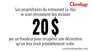 -Les propriétaires du restaurant Ly-Hai se sont récemment fait réclamer 20$ par un fraudeur pour récupérer une décoration qu’on leur avait préalablement volée. 