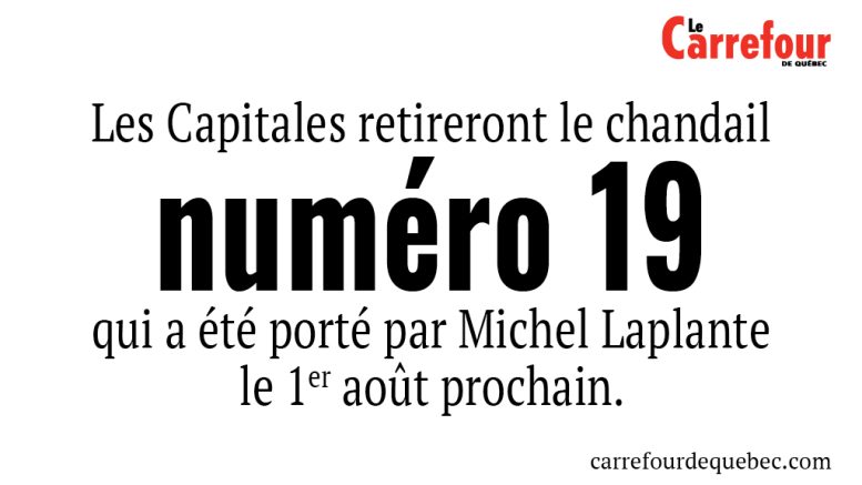 Les Capitales de Québec retireront le chandail numéro 19  qui a été porté par Michel Laplante le 1er août prochain. 