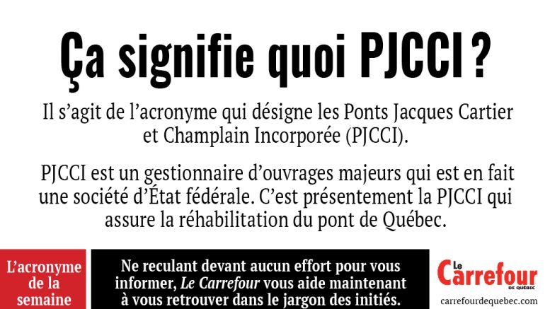 PJCCI est l’acronyme qui désigne les Ponts Jacques Cartier et Champlain Incorporée. 