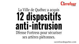 -La Ville de Québec a acquis 12 dispositifs anti-intrusion Dfense Fortress pour  sécuriser  ses artères piétonnes. 