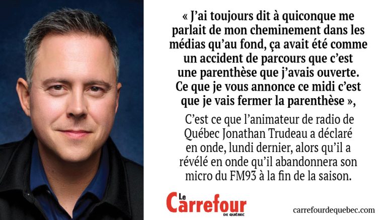L’animateur de radio Jonathan Trudeau,l abandonnera son micro du FM93 à la fin de la saison.