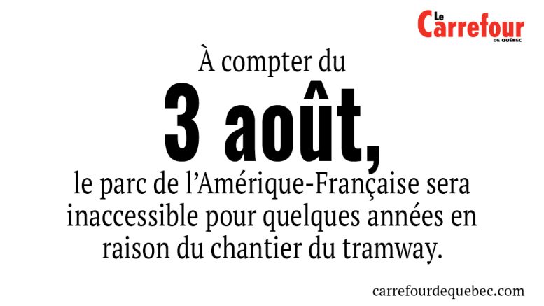 À compter du 3 août, le parc de l’Amérique-Française sera inaccessible en raison du chantier du tramway.