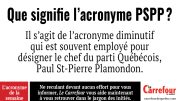 PSPP est l’acronyme qui est souvent employé pour désigner le chef du parti Québécois, Paul St-Pierre Plamondon.