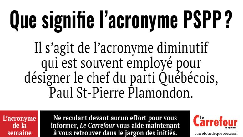 PSPP est l’acronyme qui est souvent employé pour désigner le chef du parti Québécois, Paul St-Pierre Plamondon.