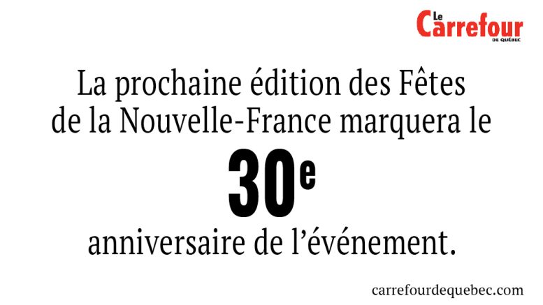 -La prochaine édition des Fêtes de la Nouvelle-France marquera le 30e anniversaire de l’événement.