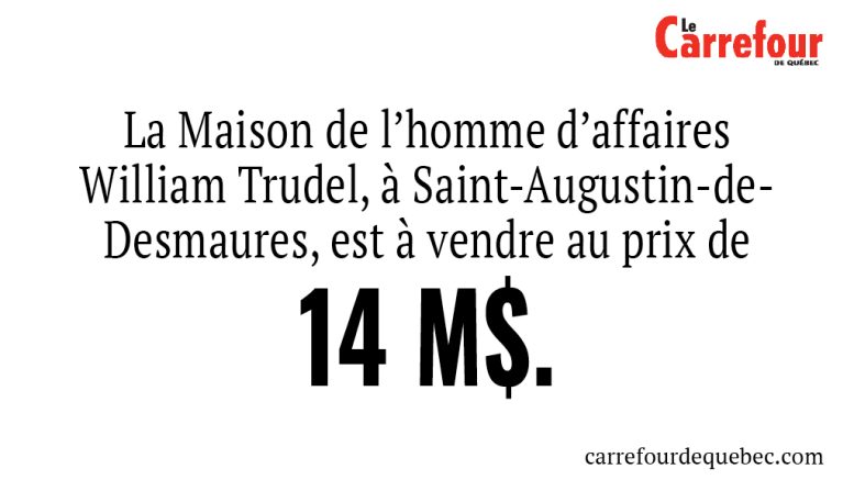 La Maison de l’homme d’affaires William Trudel, à Saint-Augustin-de-Desmaures, est à vendre au prix de 14 M$.