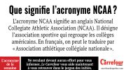 L'acronyme NCAA signifie National Collegiate Athletic Association . 
