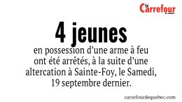 -4 jeunes en possession d’une arme à feu ont été arrêtés, à Sainte-Foy, le 19 septembre dernier. 
